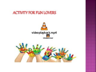 ACTIVITY FOR FUN LOVERS
 
