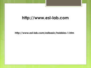 http://www.esl-lab.com

http://www.esl-lab.com/eslbasic/hobbies-1.htm

 