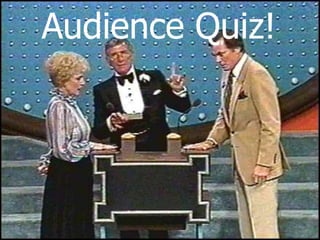 Audience Quiz!

 