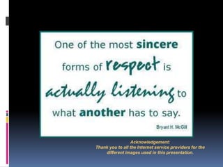 Acknowledgement:
Thank you to all the Internet service providers for the
different images used in this presentation.