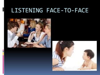 LISTENING FACE-TO-FACE