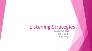 Listening Strategies
March 09th 2022
OA 1/ OA 2 /
Miss Zuñiga
 