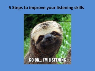5 Steps to improve your listening skills
 