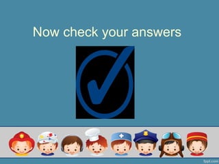 Now check your answers
 
