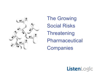 The Growing
Social Risks
Threatening
Pharmaceutical
Companies

 