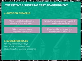 EXIT INTENT & SHOPPING CART ABANDONMENT 
5. QUESTION PHRASING 
Were you able to achieve the 
purpose of your visit today? ...