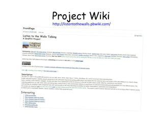 Project Wiki http://listentothewalls.pbwiki.com/   