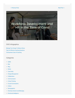← Previous Post Next Post →
CHCI Infographics
Manage Your Energy To Reduce Stress
Tips For Effective Coaching Questions
The Business Case of Coaching
Categories
Agility
Bias
Blog
Books
Case Study
Change Management
Collaboration
Communication
Critical Thinking
Crucial Conversations
Culture
Demographics
Diversity, Inclusion and Belonging
Emotional Intelligence
 