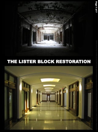 Page 1 of 7   Before picture (top) courtesy of drip_feed via http://abandonedplaces.livejournal.com/640447.html (2006); After picture (bottom) credit Al Golden (August 2011)
                                             THE LISTER BLOCK RESTORATION
 