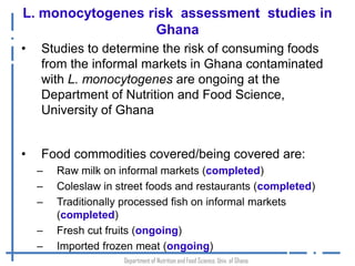 Listeria monocytogenes: An emerging foodborne pathogen in Ghana? 