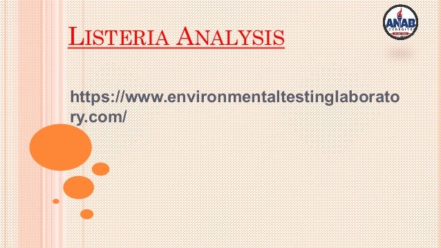 LISTERIA ANALYSIS
https://www.environmentaltestinglaborato
ry.com/
 
