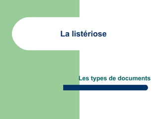 La listériose Les types de documents 