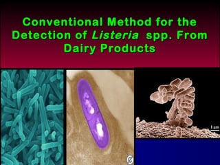 Conventional Method for the
Detection of Listeria spp. From
Dairy Products

 