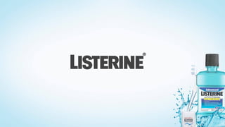 Listerine	
  
 