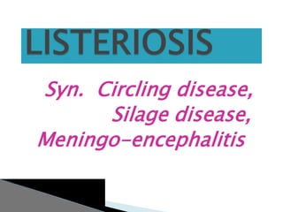 Syn. Circling disease,
Silage disease,
Meningo-encephalitis
 