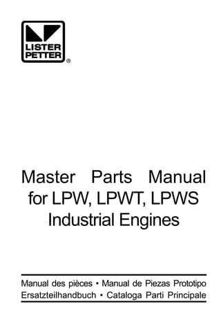 Master Parts Manual
for LPW, LPWT, LPWS
   Industrial Engines


Manual des pièces • Manual de Piezas Prototipo
Ersatzteilhandbuch • Cataloga Parti Principale
 