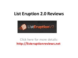 List Eruption 2.0 Reviews
Click here for more details:
http://listeruptionreviews.net
 
