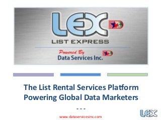The List Rental Services Platform
Powering Global Data Marketers
- - -
www.dataservicesinc.com
 