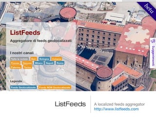 A localized feeds aggregator
http://www.listfeeds.com

 