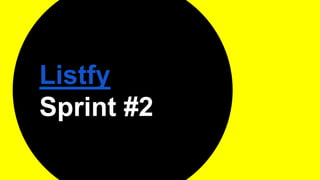 Listfy
Sprint #2
 