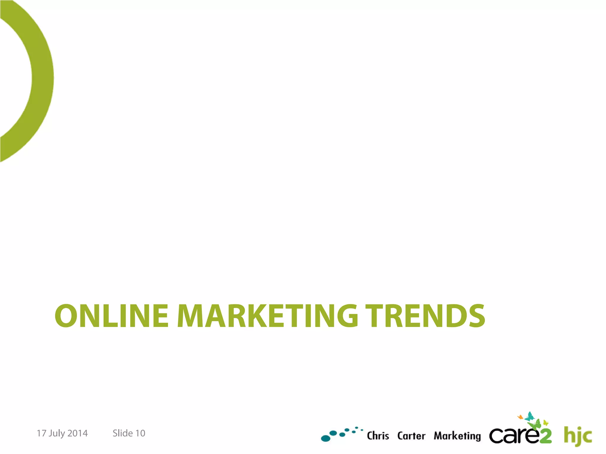 ONLINE MARKETING TRENDS
17 July 2014 Slide 10
 