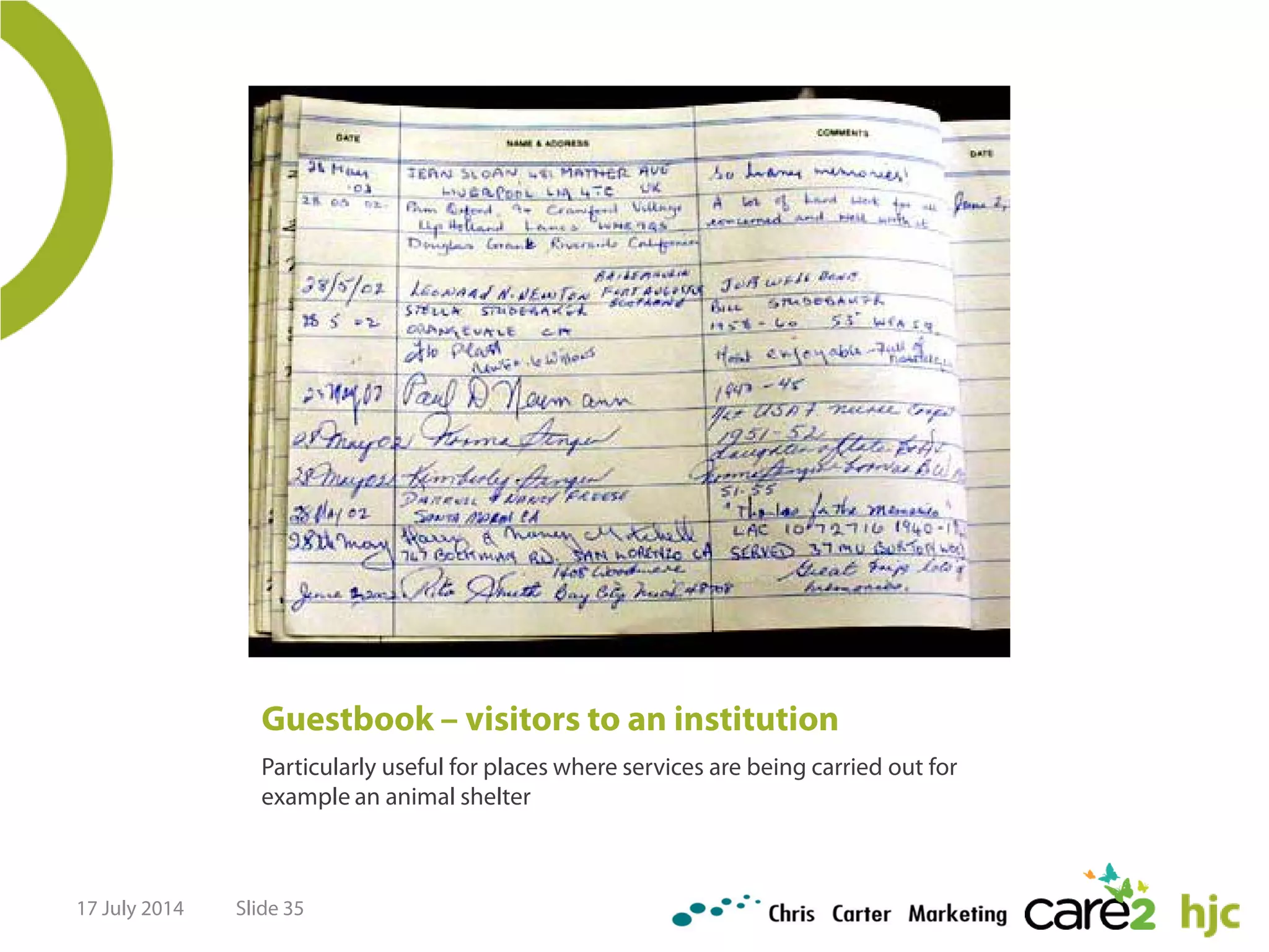 Guestbook – visitors to an institution
Particularly useful for places where services are being carried out for
example an animal shelter
17 July 2014 Slide 35
 