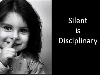 Silent
      is
Disciplinary
 