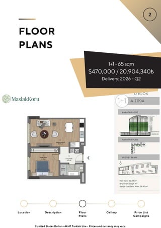 FLOOR
PLANS
1+1-65sqm
$470,000 / 20,904,340₺
Delivery: 2026 - Q2
Location Floor
Plans
Gallery
Description Price List
Campaigns
1 United States Dollar = 44.47 Turkish Lira - Prices and currency may vary.
 