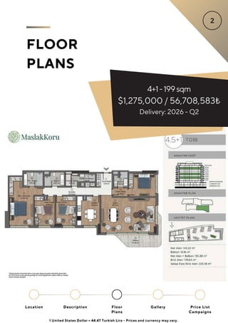 FLOOR
PLANS
4+1-199sqm
$1,275,000 / 56,708,583₺
Delivery: 2026 - Q2
Location Floor
Plans
Gallery
Description Price List
Campaigns
1 United States Dollar = 44.47 Turkish Lira - Prices and currency may vary.
 