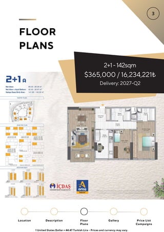 2+1-142sqm
$365,000 / 16,234,221₺
FLOOR
PLANS
Delivery: 2027-Q2
Location Floor
Plans
Gallery
Description Price List
Campaigns
1 United States Dollar = 44.47 Turkish Lira - Prices and currency may vary.
 