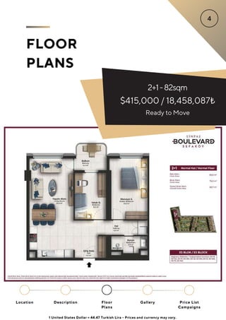 FLOOR
PLANS
Location Floor
Plans
Gallery
Description Price List
Campaigns
2+1-82sqm
$415,000 / 18,458,087₺
Ready to Move
1 United States Dollar = 44.47 Turkish Lira - Prices and currency may vary.
 