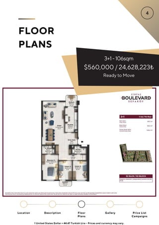 FLOOR
PLANS
Location Floor
Plans
Gallery
Description Price List
Campaigns
3+1-106sqm
$560,000 / 24,628,223₺
Ready to Move
1 United States Dollar = 44.47 Turkish Lira - Prices and currency may vary.
 