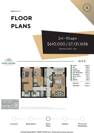 FLOOR
PLANS
2+1-93sqm
$610,000 / 27,131,165₺
Delivery: 2027 - Q4
Location Floor
Plans
Gallery
Description Price List
Campaigns
1 United States Dollar = 44.47 Turkish Lira - Prices and currency may vary.
 