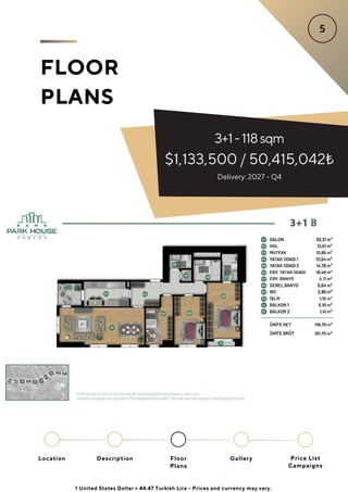 FLOOR
PLANS
3+1-118sqm
$1,133,500 / 50,415,042₺
Delivery: 2027 - Q4
Location Floor
Plans
Gallery
Description Price List
Campaigns
1 United States Dollar = 44.47 Turkish Lira - Prices and currency may vary.
 