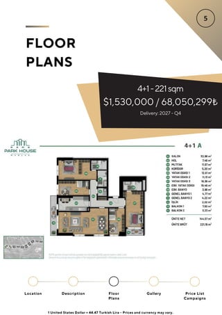 FLOOR
PLANS
4+1-221sqm
$1,530,000 / 68,050,299₺
Delivery: 2027 - Q4
Location Floor
Plans
Gallery
Description Price List
Campaigns
1 United States Dollar = 44.47 Turkish Lira - Prices and currency may vary.
 