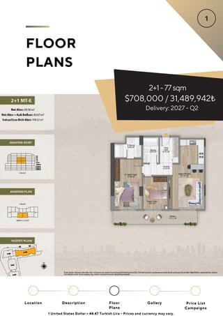 2+1-77sqm
$708,000 / 31,489,942₺
FLOOR
PLANS
Delivery: 2027 - Q2
1 United States Dollar = 44.47 Turkish Lira - Prices and currency may vary.
Location Floor
Plans
Gallery
Description Price List
Campaigns
 