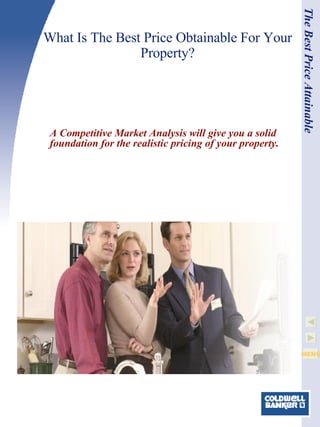 What Is The Best Price Obtainable For Your Property? A Competitive Market Analysis will give you a solid foundation for the realistic pricing of your property.   The Best Price Attainable 