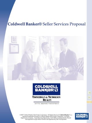 ©2007 Coldwell Banker Real Estate Corporation. All Rights Reserved.  Coldwell Banker ®  is a registered trademark licensed to Coldwell Banker Real Estate Corporation. An Equal Opportunity Company.  Equal Housing Opportunity. Each Office Is Independently Owned And Operated Except Offices Owned And Operated By NRT Incorporated. Coldwell Banker®  Seller Services Proposal 