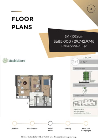 FLOOR
PLANS
2+1-102sqm
$685,000 / 29,742,974₺
Delivery: 2026 - Q2
Location Floor
Plans
Gallery
Description Price List
Campaigns
1 United States Dollar = 43.42 Turkish Lira - Prices and currency may vary.
 
