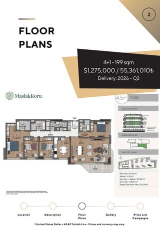 FLOOR
PLANS
4+1-199sqm
$1,275,000 / 55,361,010₺
Delivery: 2026 - Q2
Location Floor
Plans
Gallery
Description Price List
Campaigns
1 United States Dollar = 43.42 Turkish Lira - Prices and currency may vary.
 