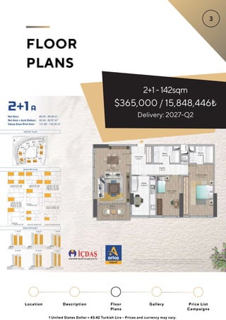 2+1-142sqm
$365,000 / 15,848,446₺
FLOOR
PLANS
Delivery: 2027-Q2
Location Floor
Plans
Gallery
Description Price List
Campaigns
1 United States Dollar = 43.42 Turkish Lira - Prices and currency may vary.
 
