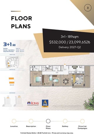 FLOOR
PLANS
Location Floor
Plans
Gallery
Description Price List
Campaigns
3+1-189sqm
$532,000 / 23,099,652₺
Delivery: 2027-Q2
1 United States Dollar = 43.42 Turkish Lira - Prices and currency may vary.
 