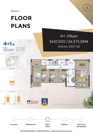 FLOOR
PLANS
Location Floor
Plans
Gallery
Description Price List
Campaigns
4+1-218sqm
$612,000 / 26,573,284₺
Delivery: 2027-Q2
1 United States Dollar = 43.42 Turkish Lira - Prices and currency may vary.
 