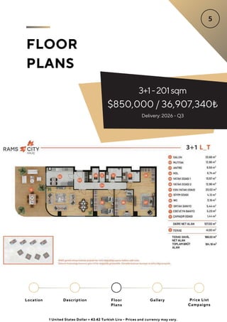 FLOOR
PLANS
3+1-201sqm
$850,000 / 36,907,340₺
Delivery: 2026 - Q3
Location Floor
Plans
Gallery
Description Price List
Campaigns
1 United States Dollar = 43.42 Turkish Lira - Prices and currency may vary.
 