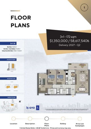 3+1-172sqm
FLOOR
PLANS
Location Floor
Plans
Gallery
Description Price List
Campaigns
Delivery: 2027 - Q2
$1,350,000 / 58,617,540₺
1 United States Dollar = 43.42 Turkish Lira - Prices and currency may vary.
 