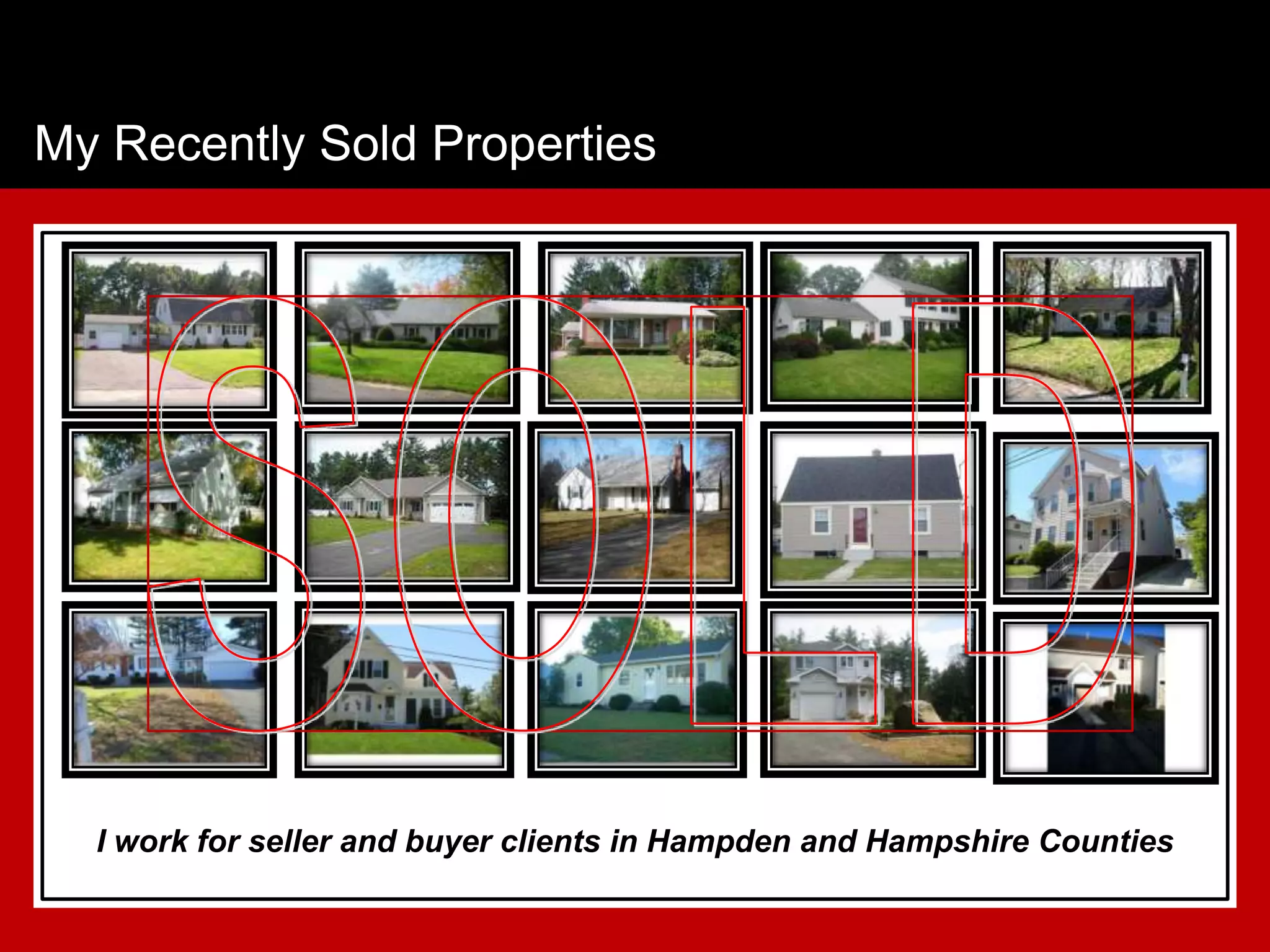 My Recently Sold Properties




  I work for seller and buyer clients in Hampden and Hampshire Counties
 