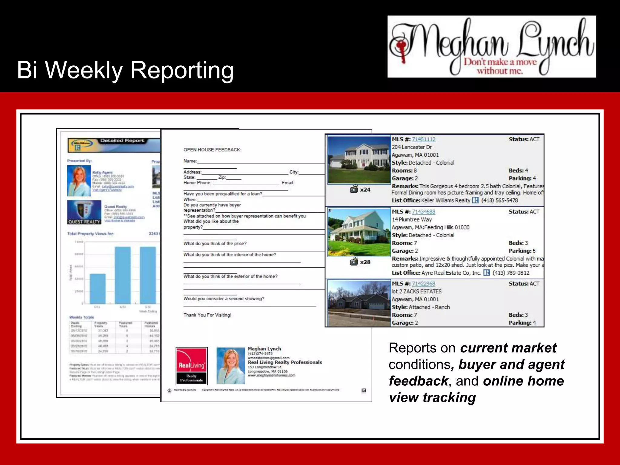 Bi Weekly Reporting




                      Reports on current market
                      conditions, buyer and agent
                      feedback, and online home
                      view tracking
 