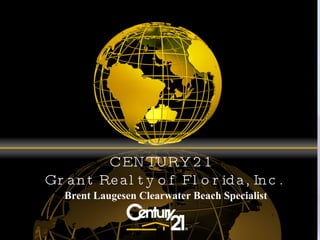 CENTURY 21  Grant Realty of Florida, Inc. Brent Laugesen Clearwater Beach Specialist 