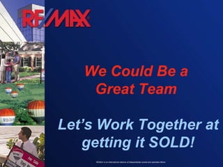 We Could Be a  Great Team  Let’s Work Together at getting it SOLD! 