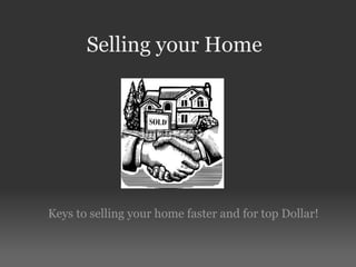 Selling your Home Keys to selling your home faster and for top Dollar! 